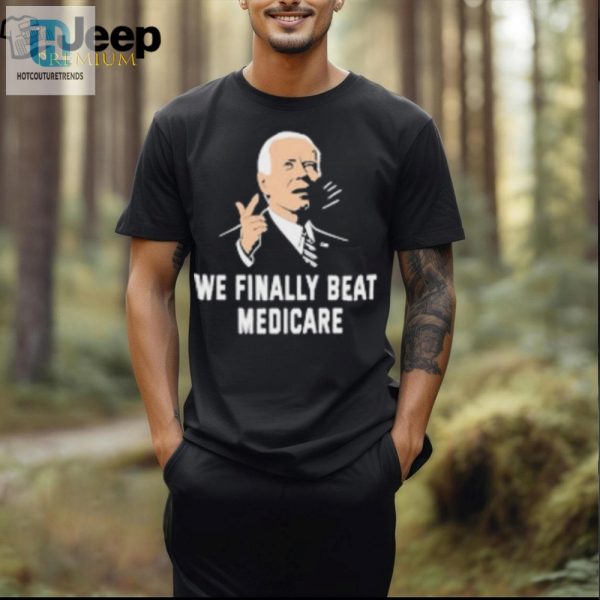 Funny Unique We Finally Beat Medicare Tshirt hotcouturetrends 1 2