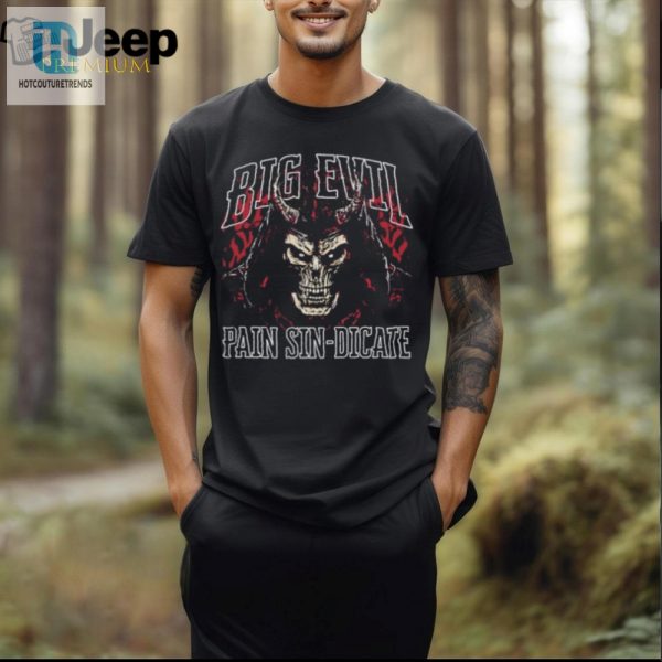 Get Laughs Looks Big Evil Pain Sin Dicate Tshirt hotcouturetrends 1 2