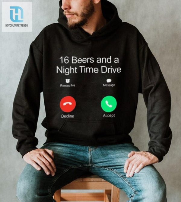 Classy Shirts 16 Beers Night Drive Humor Tee hotcouturetrends 1