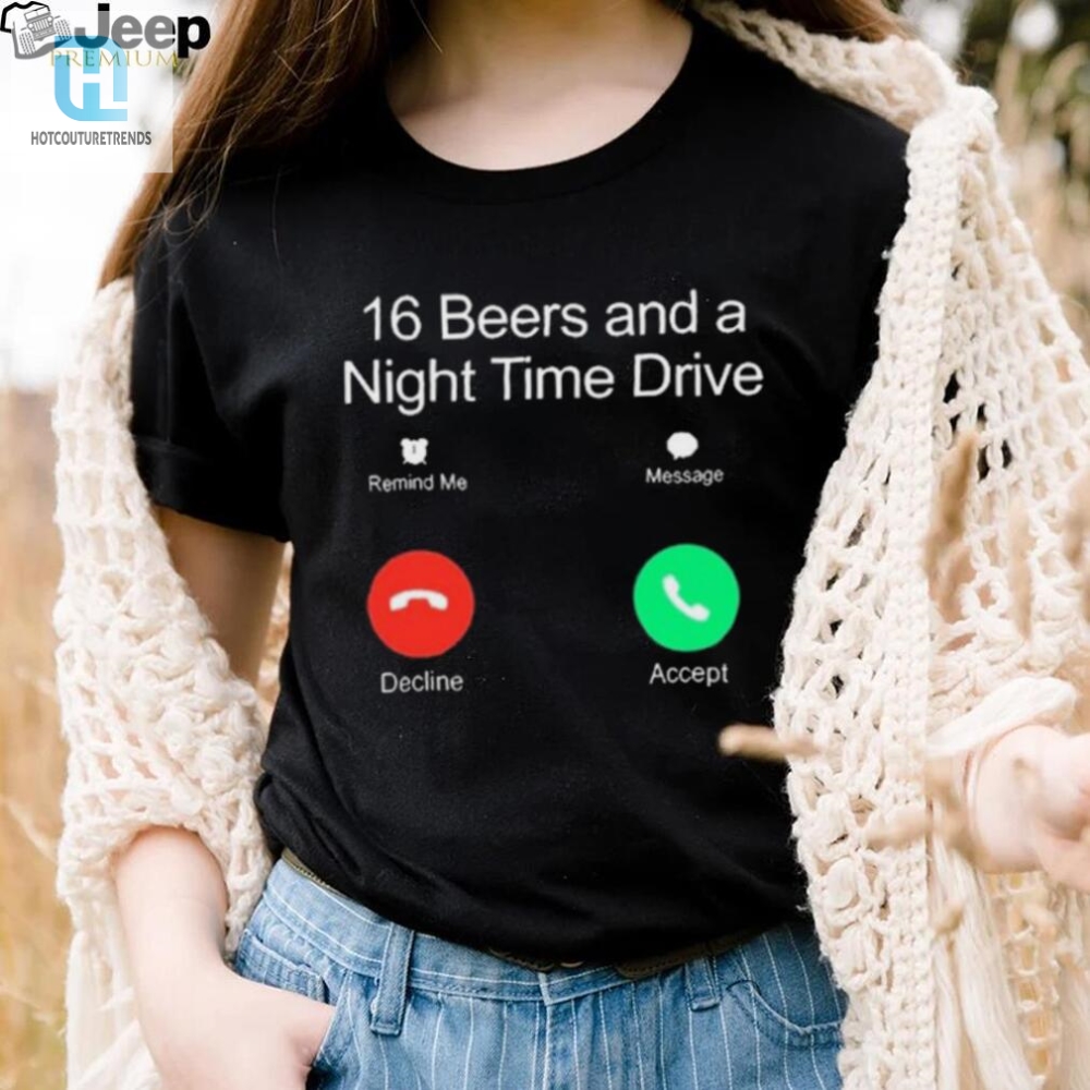 Classy Shirts 16 Beers  Night Drive Humor Tee