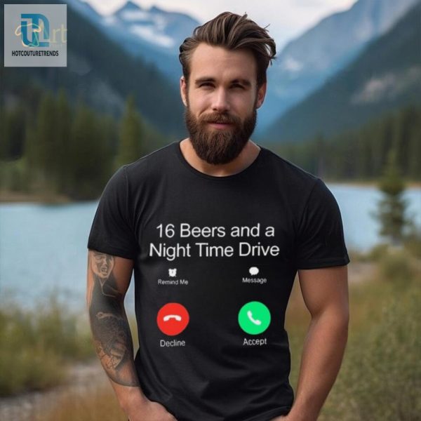 Classy Shirts 16 Beers Night Drive Humor Tee hotcouturetrends 1 2