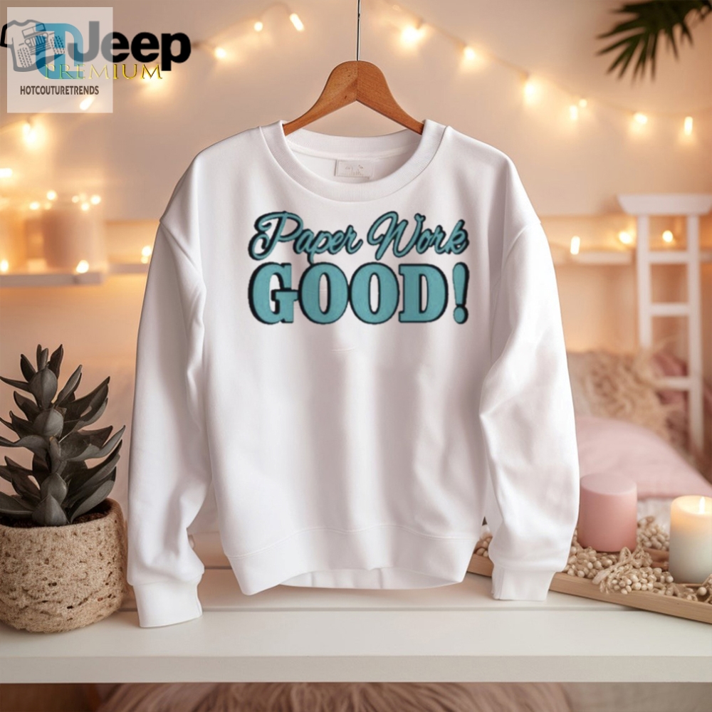 Rock Your Day With Our Hilarious Paper Work Good Shirt