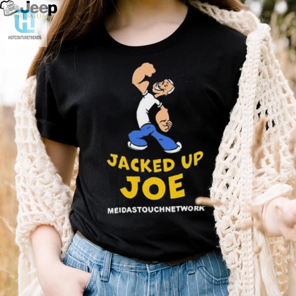 Get Jacked Up With Joe Hilarious Meidastouch Shirt