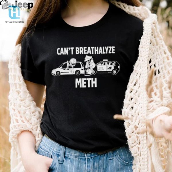 Rated R Closet Hilariously Unique Meth Shirt Cant Breathalyze hotcouturetrends 1 1