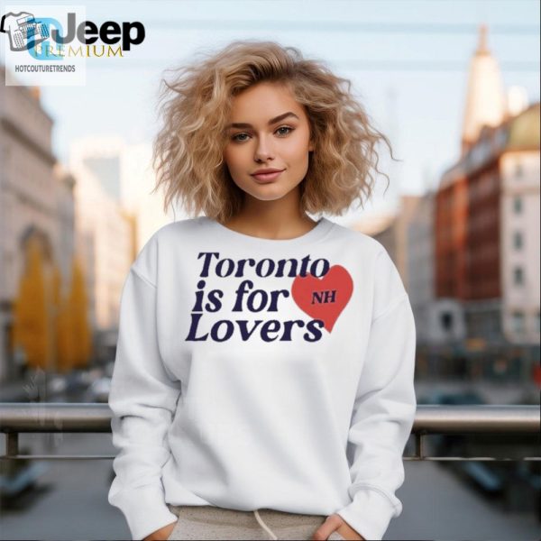 Get Your Laughs With Nialls Toronto Is For Lovers Shirt hotcouturetrends 1