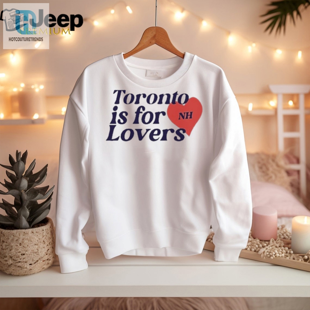 Get Your Laughs With Nialls Toronto Is For Lovers Shirt