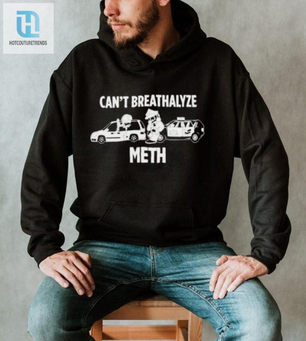 Funny Cant Breathalyze Meth Lilcumtism Shirt Unique Wear hotcouturetrends 1
