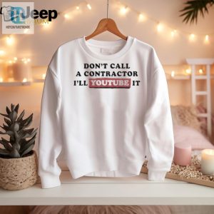 Funny Diy Shirt Dont Call A Contractor Ill Youtube It hotcouturetrends 1 1