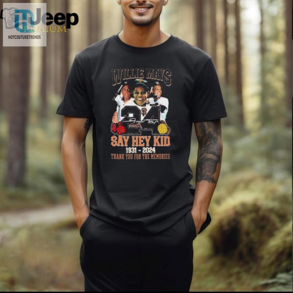 Score Big Laughs Willie Mays 24 Say Hey Kid Tee hotcouturetrends 1