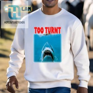 Get A Laugh With The Hilarious Shark Week Too Turnt Shirt hotcouturetrends 1 2