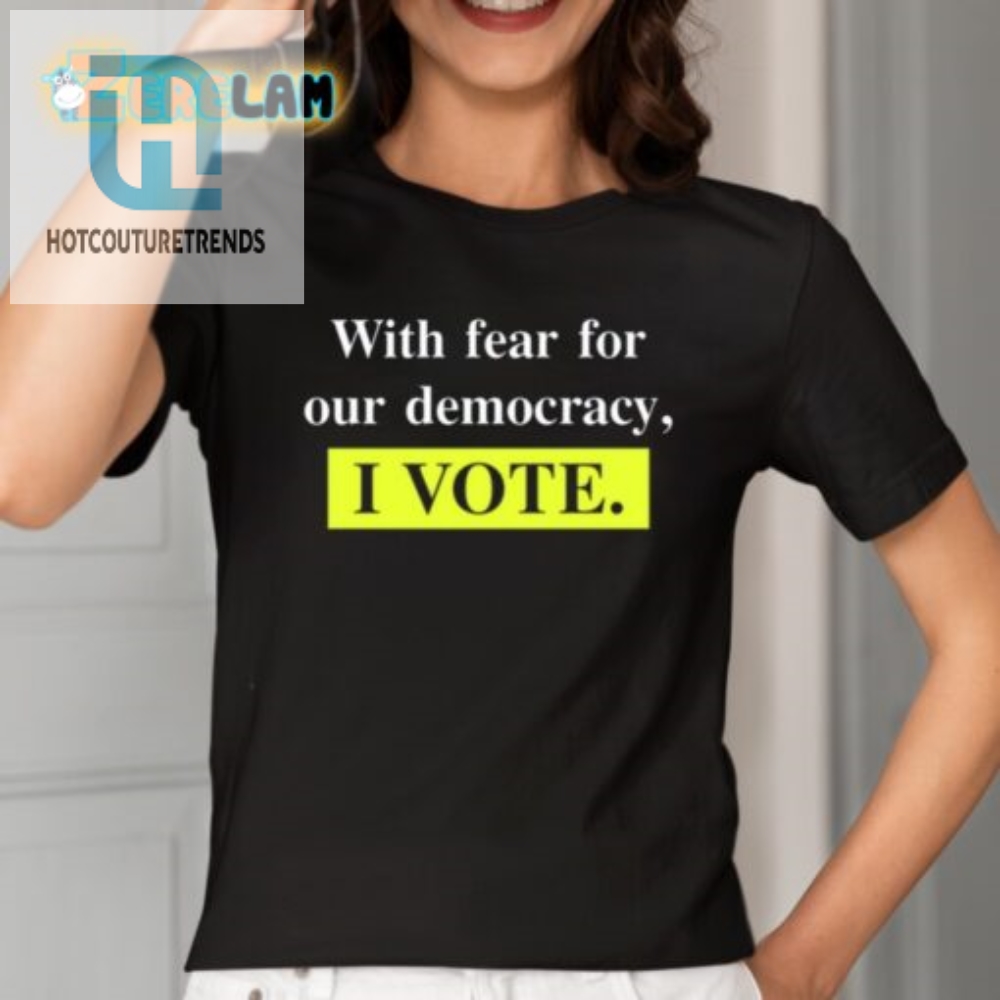 Vote Shirt With A Twist Funny With Fear For Democracy Tee