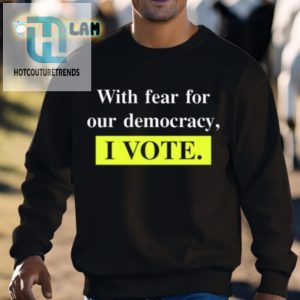 Vote Shirt With A Twist Funny With Fear For Democracy Tee hotcouturetrends 1 2