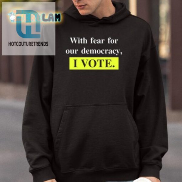 Vote Shirt With A Twist Funny With Fear For Democracy Tee hotcouturetrends 1 3