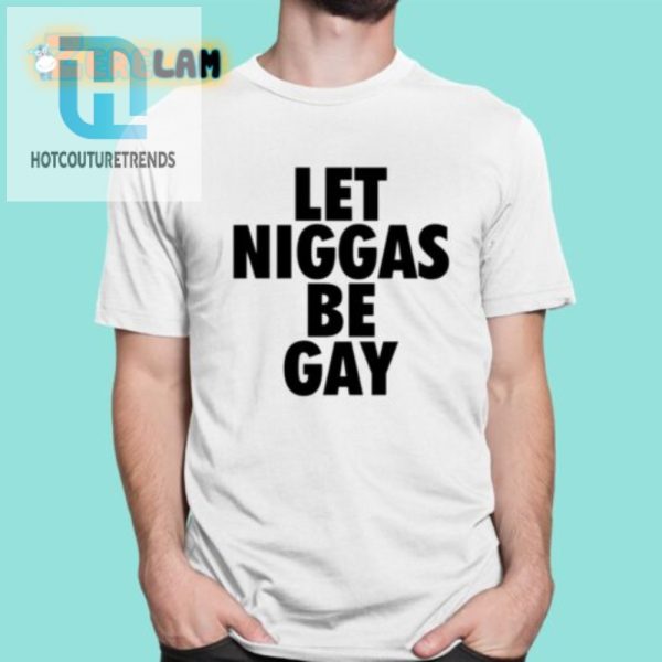 Quirky Proud Let Niggas Be Gay Shirt Unique Humor Tee hotcouturetrends 1