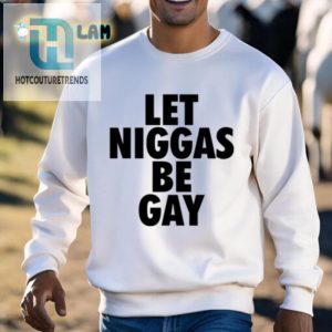 Quirky Proud Let Niggas Be Gay Shirt Unique Humor Tee hotcouturetrends 1 2