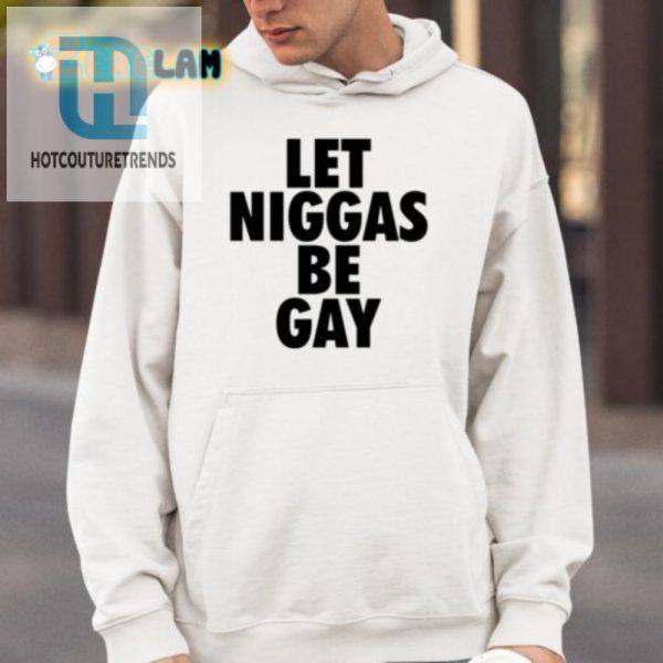 Quirky Proud Let Niggas Be Gay Shirt Unique Humor Tee hotcouturetrends 1 3