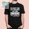 Funny Step Up Conference Shirt Unique Hilarious Design hotcouturetrends 1