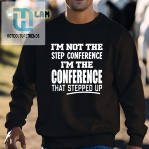 Funny Step Up Conference Shirt Unique Hilarious Design hotcouturetrends 1 2