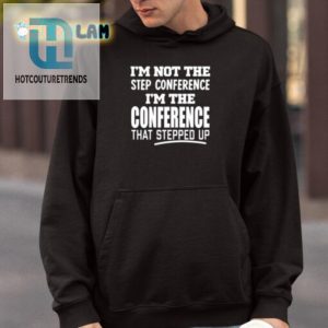 Funny Step Up Conference Shirt Unique Hilarious Design hotcouturetrends 1 3