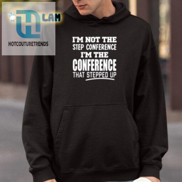 Funny Step Up Conference Shirt Unique Hilarious Design hotcouturetrends 1 3