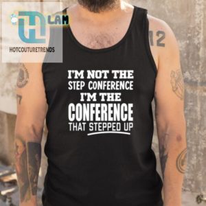 Funny Step Up Conference Shirt Unique Hilarious Design hotcouturetrends 1 4