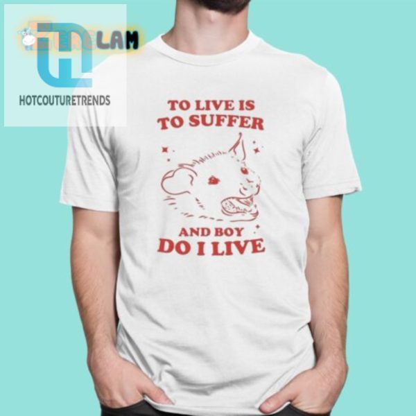 Hilariously Unique To Live Is To Suffer Shirt Stand Out hotcouturetrends 1