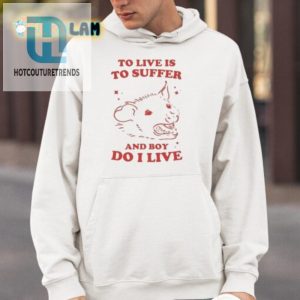 Hilariously Unique To Live Is To Suffer Shirt Stand Out hotcouturetrends 1 3