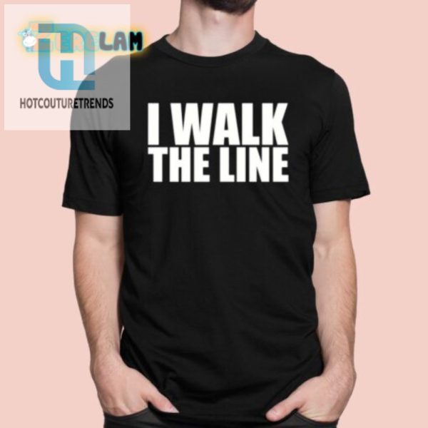 Funny I Walk The Line Shirt Stand Out With Humor Style hotcouturetrends 1
