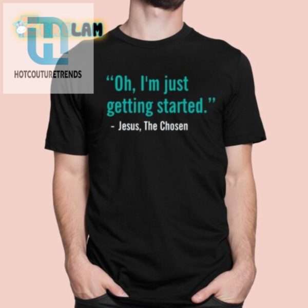 Hilarious Oh Im Just Getting Started Shirt Unique Design hotcouturetrends 1