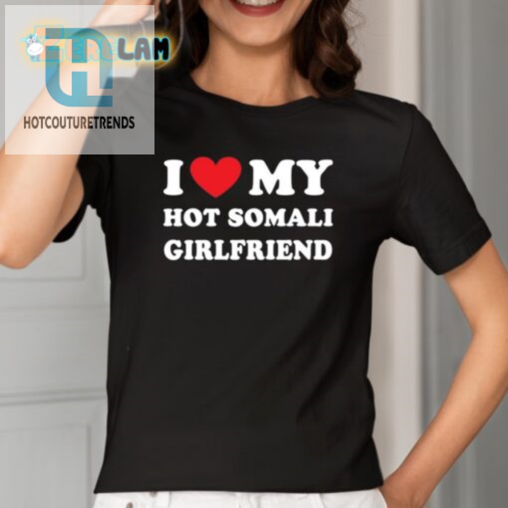 Funny Hot Somali Girlfriend Shirt  Unique Love Tee