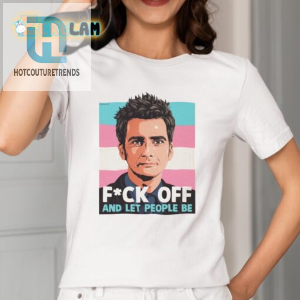 Get Noticed Hilarious Fuck Off And Let People Be Shirt