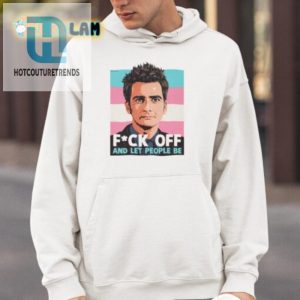 Get Noticed Hilarious Fuck Off And Let People Be Shirt hotcouturetrends 1 3