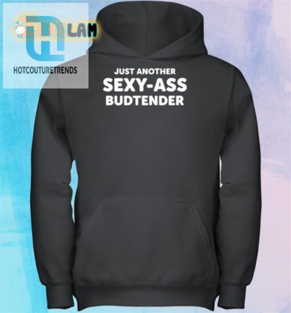 Hilarious  Unique Sexyass Budtender Shirt  Stand Out Today
