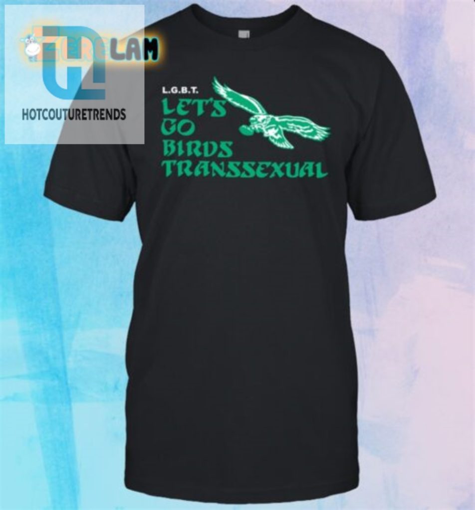 Quirky Toxic Femme Lets Go Birds Lgbt Trans Shirt hotcouturetrends 1