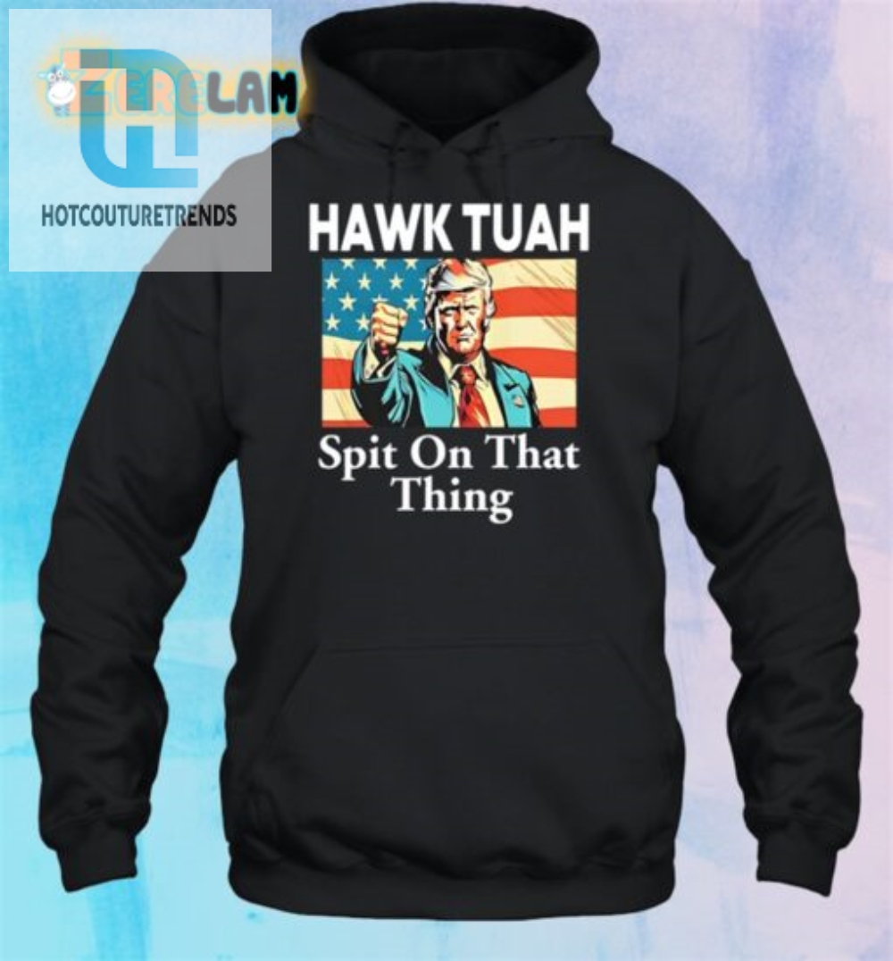 Get Laughs With Trump Hawk Tuah Spit On That Thing Shirt