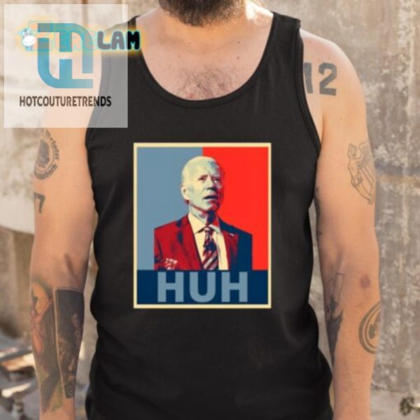 Biden Huh Poster Tee Funny Unique Gift hotcouturetrends 1 4