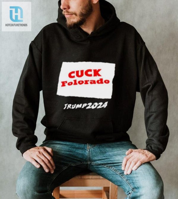 Cuck Colorado Trump 2024 Shirt Hilarious And Unique Gear hotcouturetrends 1 1