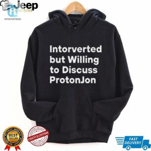 Introverted But Willing To Discuss Proton Jon Tee Funny Unique hotcouturetrends 1 3