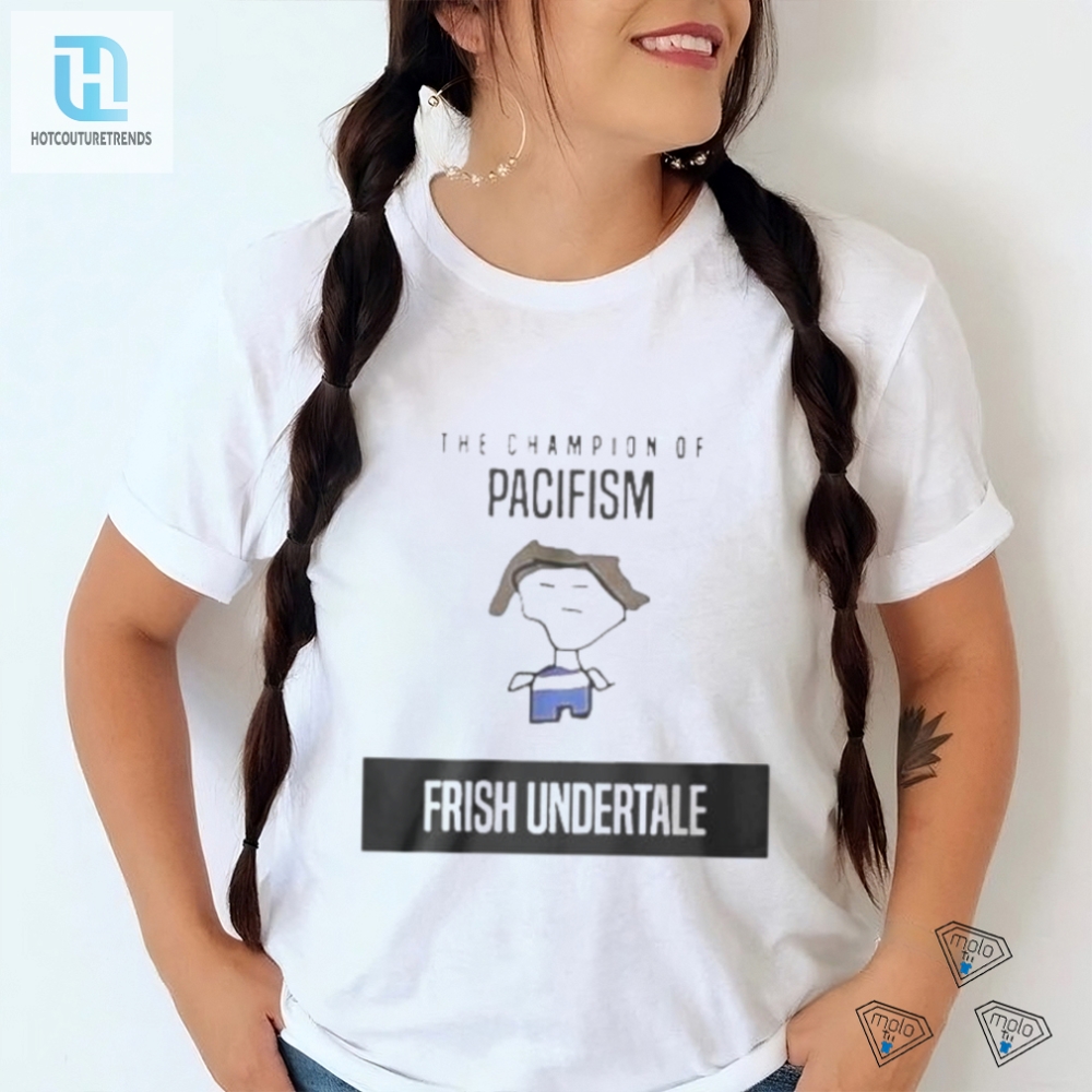 Unndertale Shirt Champion Of Pacifism  Hilariously Unique Tee