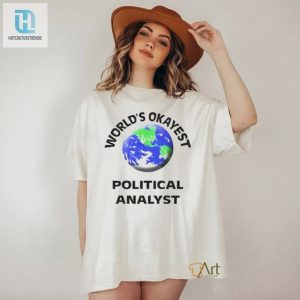 Get The Laugh Worlds Okayest Political Analyst Shirt hotcouturetrends 1 2