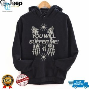 Hilarious You Will Suffer Me Shirt Unique Funny Tee hotcouturetrends 1 3