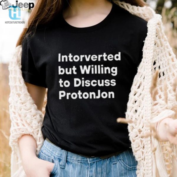 Funny Introverted But Talks Proton Jon Unique Shirt hotcouturetrends 1