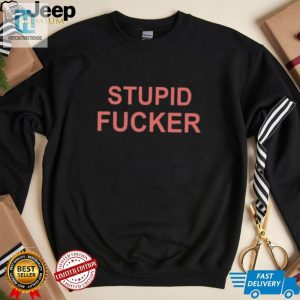 Get Laughs With Our Unique Could Be Us Stupid Fucker Shirt hotcouturetrends 1 2