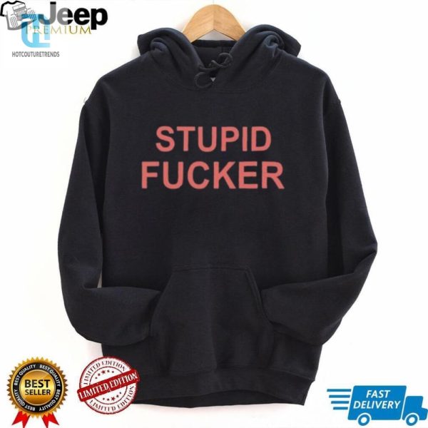 Get Laughs With Our Unique Could Be Us Stupid Fucker Shirt hotcouturetrends 1 3