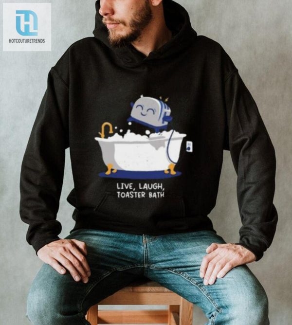 Funny Unique Live Laugh Toaster Bath Shirt Stand Out hotcouturetrends 1 3