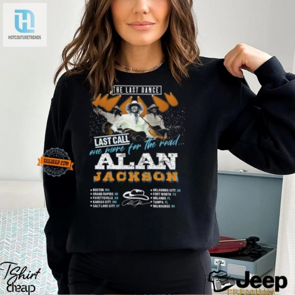 Dance In Style Hilarious Alan Jackson Last Dance Tee hotcouturetrends 1