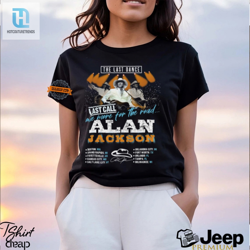 Dance In Style Hilarious Alan Jackson Last Dance Tee