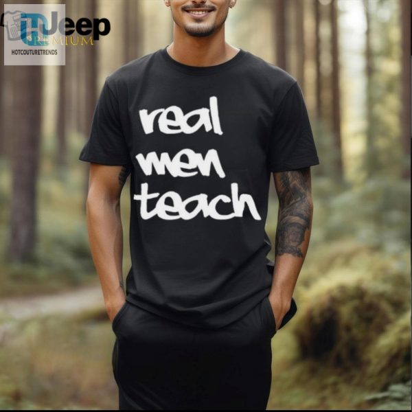 Get Laughs With Curtis Valentines Real Men Teach Tee hotcouturetrends 1