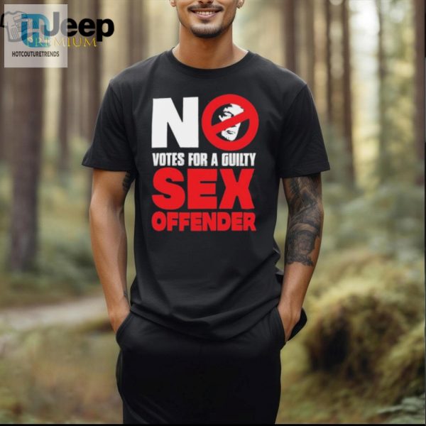 Funny Trump No Votes For Guilty Sex Offender Shirt hotcouturetrends 1