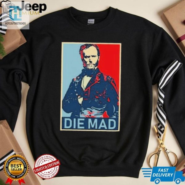 Get Noticed Hilarious Die Mad William Tecumseh Shirt hotcouturetrends 1 2